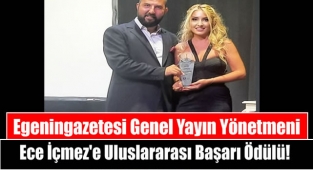 Egeningazetesi Genel Yayın Yönetmeni Ece İçmez'e Uluslararası Başarı Ödülü