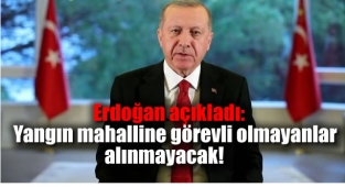 Erdoğan: Yangın mahalline görevli olmayanlar alınmayacak