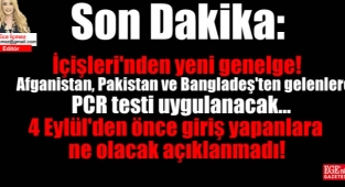 İçişleri'nden yeni genelge: Afganistan, Pakistan ve Bangladeş'ten gelenlere PCR testi uygulanacak 4 Eylül'den önce giriş yapanlara ne olacak açıklanmadı