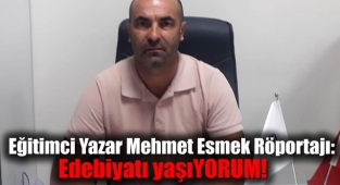 Eğitimci Yazar Mehmet Esmek Röportajı: Edebiyatı yaşıYORUM