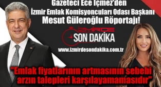 Gazeteci Ece İçmez’den İzmir Emlak Komisyoncuları Odası Başkanı Mesut Güleroğlu Röportajı