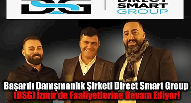 Başarılı Danışmanlık Şirketi Direct Smart Group (DSG) İzmir'de Faaliyetlerine Devam Ediyor